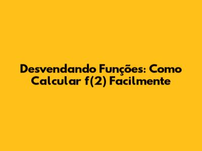 Desvendando Funções: Como Calcular f(2) Facilmente