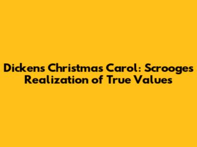 Dickens' Christmas Carol: Scrooge's Realization of True Values