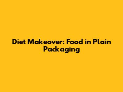 Diet Makeover: Food in Plain Packaging