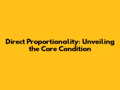 Direct Proportionality: Unveiling the Core Condition