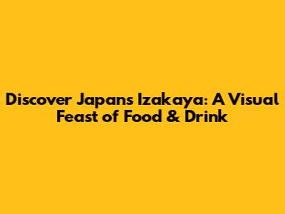 Discover Japan's Izakaya: A Visual Feast of Food & Drink