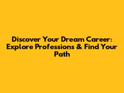 Discover Your Dream Career: Explore Professions & Find Your Path
