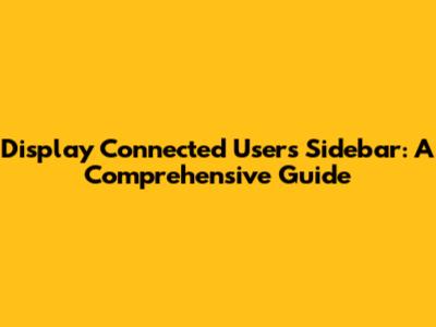 Display Connected Users Sidebar: A Comprehensive Guide