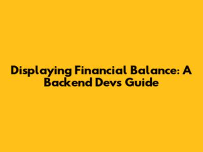 Displaying Financial Balance: A Backend Dev's Guide