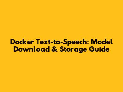Docker Text-to-Speech: Model Download & Storage Guide