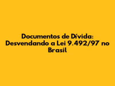 Documentos de Dívida: Desvendando a Lei 9.492/97 no Brasil