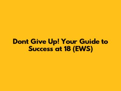 Don't Give Up! Your Guide to Success at 18 (EWS)