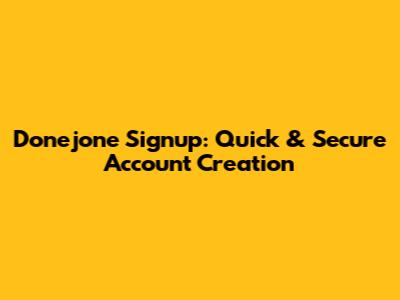 Donejone Signup: Quick & Secure Account Creation