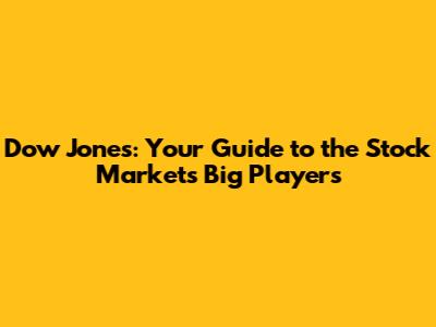 Dow Jones: Your Guide to the Stock Market's Big Players