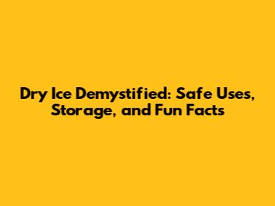 Dry Ice Demystified: Safe Uses, Storage, and Fun Facts