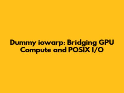 Dummy iowarp: Bridging GPU Compute and POSIX I/O