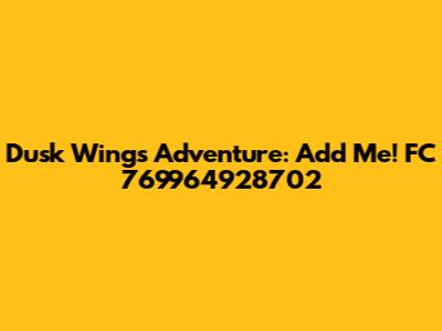 Dusk Wings Adventure: Add Me! FC 769964928702