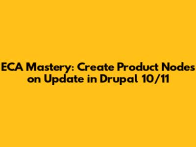 ECA Mastery: Create Product Nodes on Update in Drupal 10/11