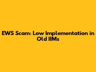 EWS Scam: Low Implementation in Old IIMs