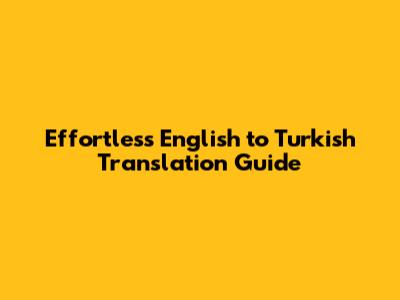 Effortless English to Turkish Translation Guide
