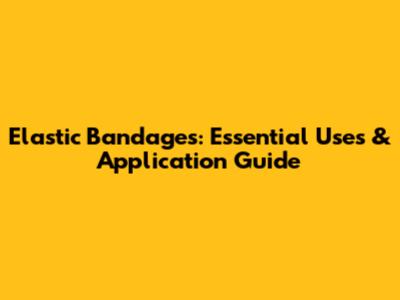 Elastic Bandages: Essential Uses & Application Guide