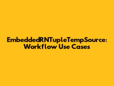 EmbeddedRNTupleTempSource: Workflow Use Cases
