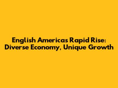 English America's Rapid Rise: Diverse Economy, Unique Growth