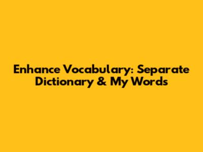 Enhance Vocabulary: Separate Dictionary & My Words