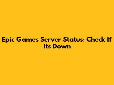 Epic Games Server Status: Check If It's Down