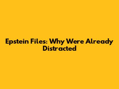Epstein Files: Why We're Already Distracted