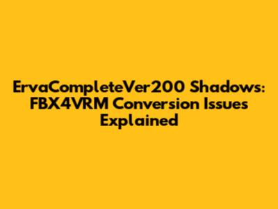 ErvaCompleteVer200 Shadows: FBX4VRM Conversion Issues Explained