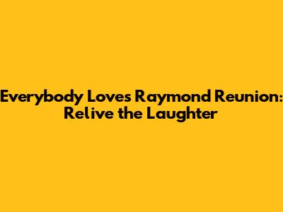 Everybody Loves Raymond Reunion: Relive the Laughter