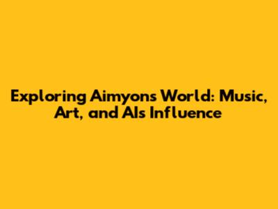 Exploring Aimyon's World: Music, Art, and AI's Influence