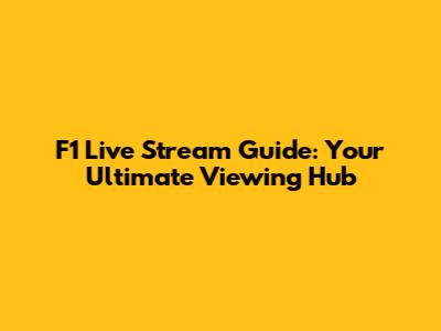 F1 Live Stream Guide: Your Ultimate Viewing Hub