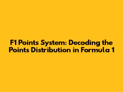 F1 Points System: Decoding the Points Distribution in Formula 1