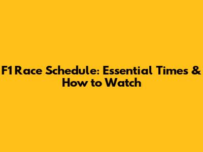 F1 Race Schedule: Essential Times & How to Watch