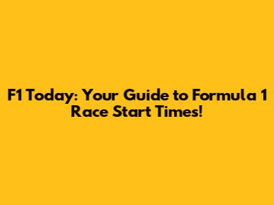 F1 Today: Your Guide to Formula 1 Race Start Times!
