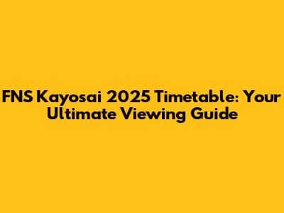 FNS Kayosai 2025 Timetable: Your Ultimate Viewing Guide