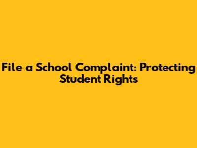 File a School Complaint: Protecting Student Rights
