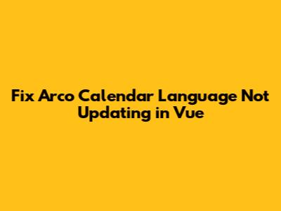 Fix Arco Calendar Language Not Updating in Vue