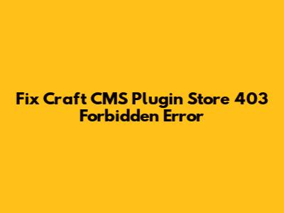 Fix Craft CMS Plugin Store 403 Forbidden Error