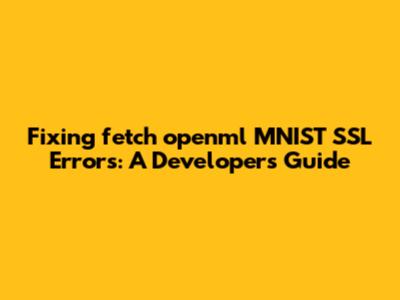 Fixing `fetch_openml` MNIST SSL Errors: A Developer's Guide