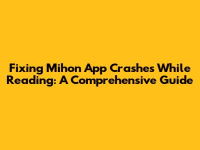 Fixing Mihon App Crashes While Reading: A Comprehensive Guide