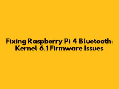 Fixing Raspberry Pi 4 Bluetooth: Kernel 6.1 Firmware Issues