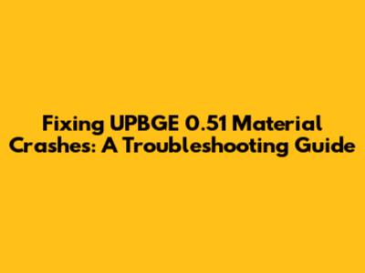 Fixing UPBGE 0.51 Material Crashes: A Troubleshooting Guide