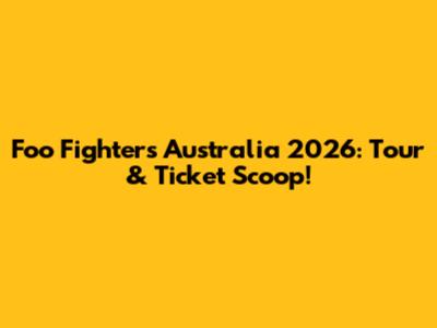 Foo Fighters Australia 2026: Tour & Ticket Scoop!