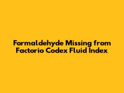 Formaldehyde Missing from Factorio Codex Fluid Index
