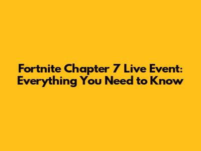 Fortnite Chapter 7 Live Event: Everything You Need to Know