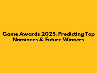 Game Awards 2025: Predicting Top Nominees & Future Winners