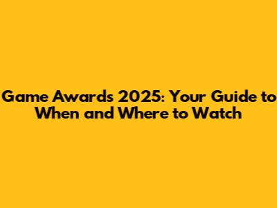 Game Awards 2025: Your Guide to When and Where to Watch