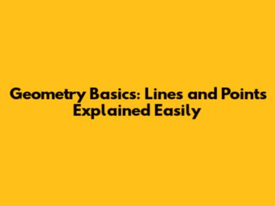 Geometry Basics: Lines and Points Explained Easily