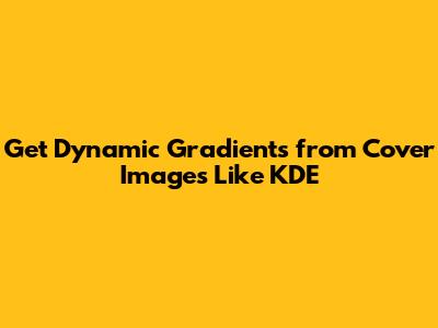 Get Dynamic Gradients from Cover Images Like KDE