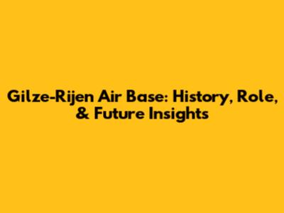 Gilze-Rijen Air Base: History, Role, & Future Insights