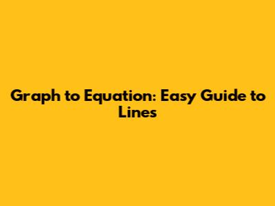 Graph to Equation: Easy Guide to Lines