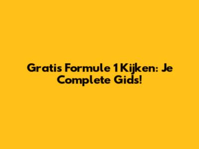 Gratis Formule 1 Kijken: Je Complete Gids!